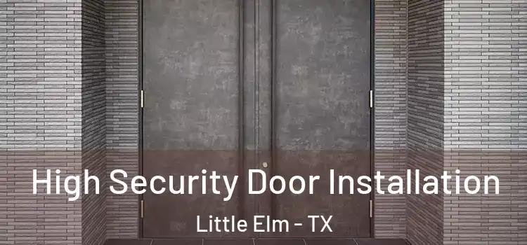  High Security Door Installation Little Elm - TX
