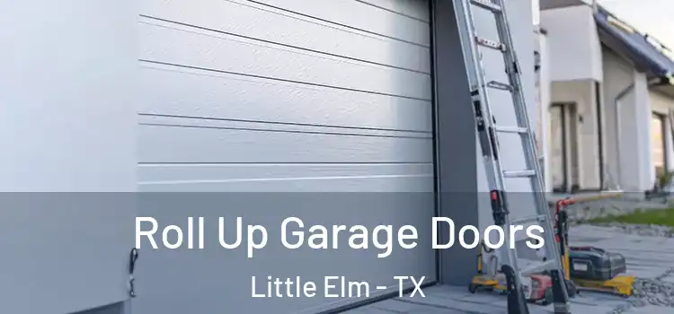  Roll Up Garage Doors Little Elm - TX